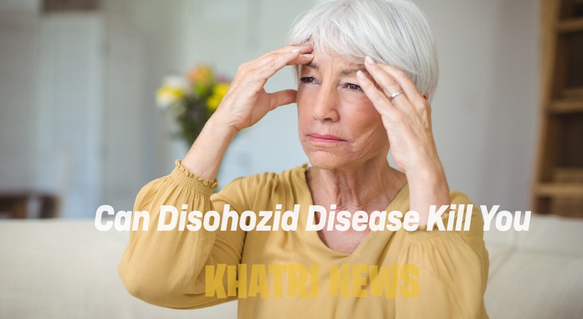 Can Disohozid Disease Kill You