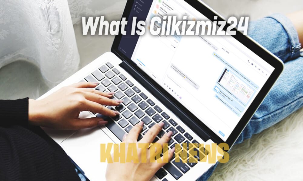 What Is Cilkizmiz24