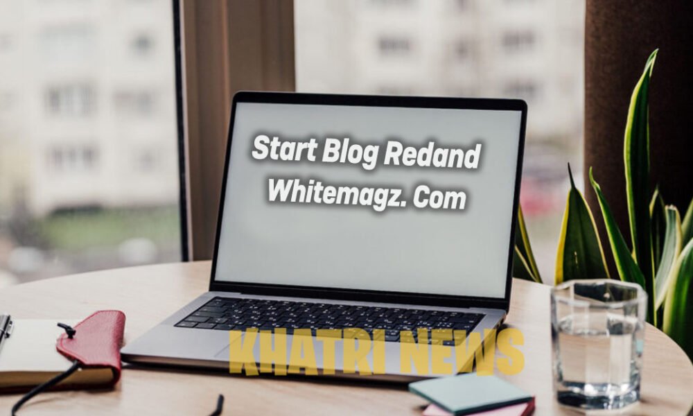 Start Blog Redand Whitemagz. Com