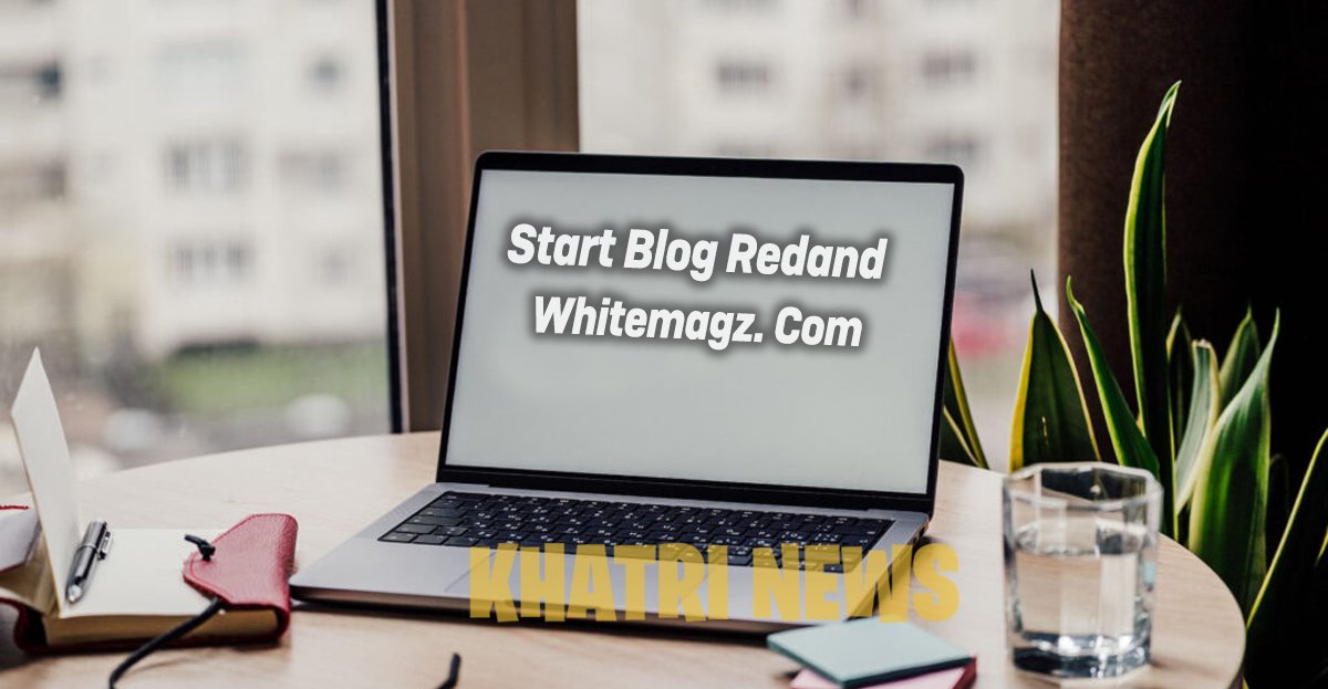Start Blog Redand Whitemagz. Com