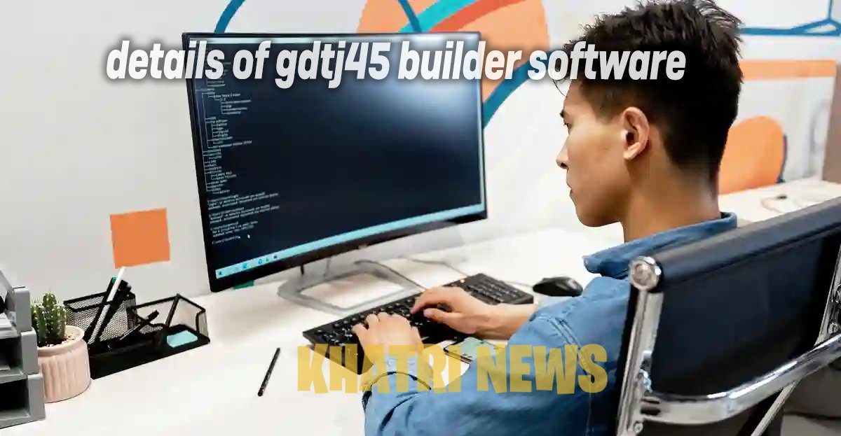 details of gdtj45 builder software