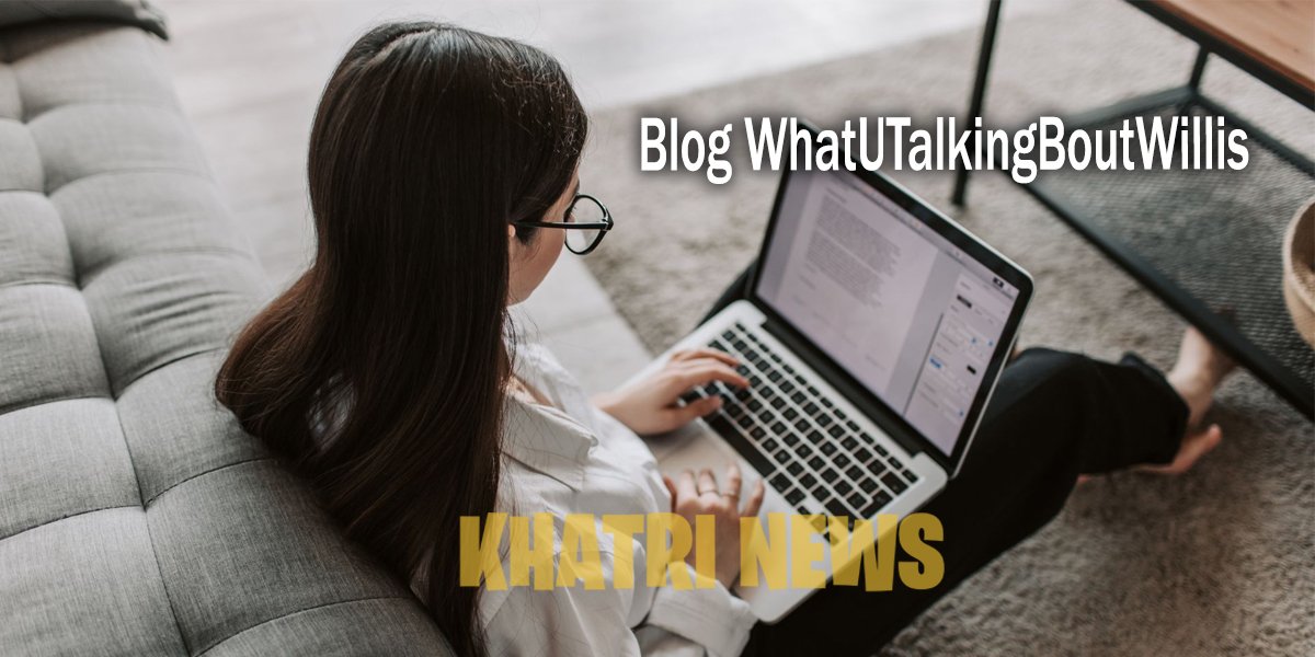Blog WhatUTalkingBoutWillis