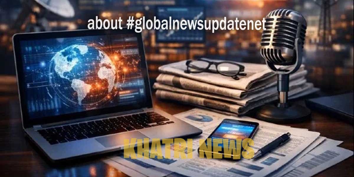 about #globalnewsupdatenet